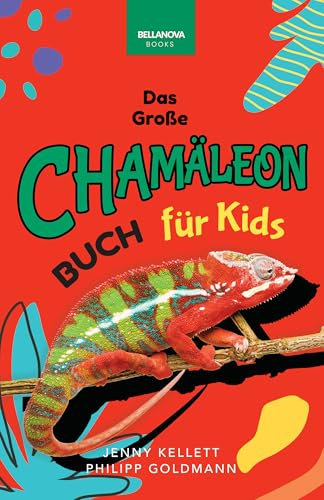 Chamäleons: Das Große Chamäleon-Buch für Kids: Über 100 erstaunliche Chamäleon-Fakten, Fotos, Quiz und mehr (Tierfaktenbücher für Kinder)