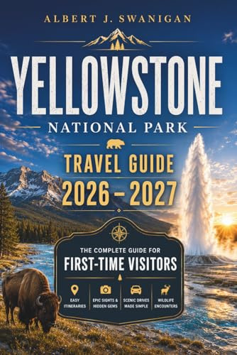Yellowstone National Park Travel Guide: Hidden Gems, Epic Road Trips, Wildlife Encounters & Easy Itineraries for First-Time Visitors