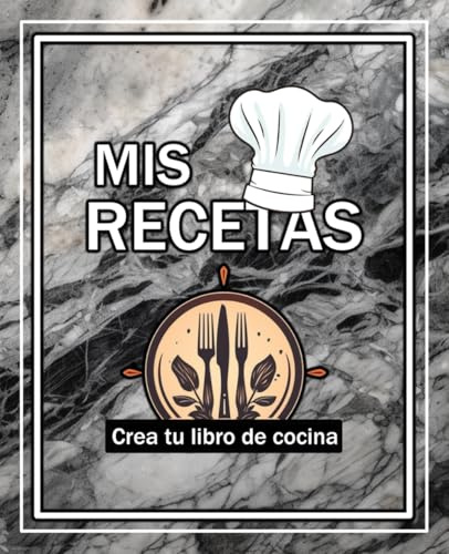 Mis Recetas: Crea Tu Libro De Cocina | Cuaderno Para Escribir Hasta 100 Recetas | Recetario de cocina para escribir | El regalo perfecto para cualquier cocinero/a (Mama, Papa, Familiares, Amigos)