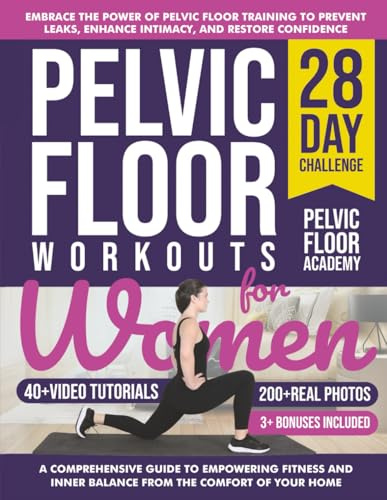 Pelvic Floor Workouts for Women: The Complete Workout Book with 28-Day Program with 200+ Photos & Video Tutorials to Strengthen Core, Improve Bladder Control & Boost Intimacy. For Beginners & Seniors