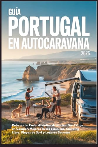 Guía Portugal en Autocaravana 2026: Ruta por la Costa Atlántica de Norte a Sur | Viaje en Camper, Mejores Rutas Escénicas, Camping Libre, Playas de Surf y Lugares Secretos