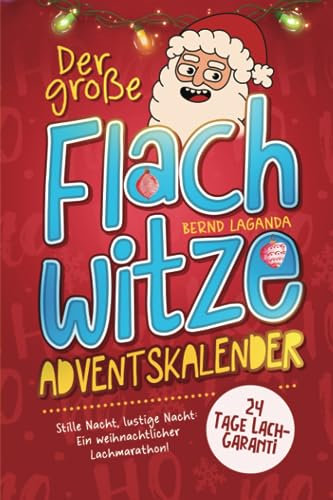 Der große Flachwitze Adventskalender: Stille Nacht, lustige Nacht: Ein weihnachtlicher Lachmarathon! 24 Tage Lachgarantie