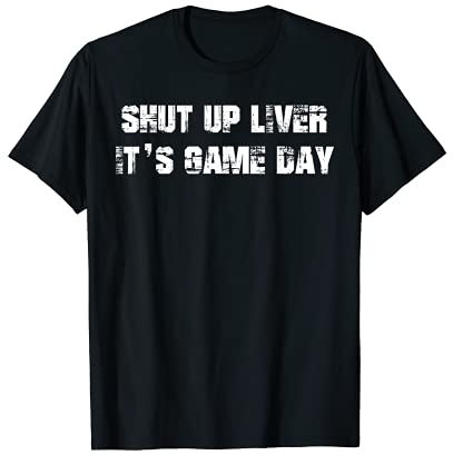 Fermez le foie et c'est le jour du jeu T-Shirt