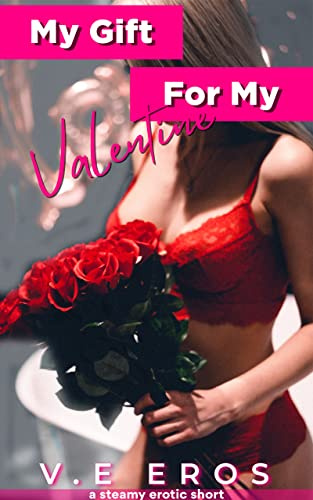 My Gift For My Valentine: A Valentine's Day Short Erotica MF Consensual Romantic HEA