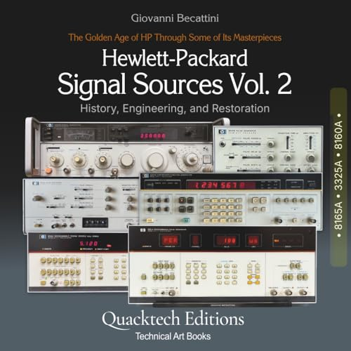 Hewlett-Packard Signal Sources Vol. 2: The Golden Age of HP Through Some of Its Masterpieces (8165A, 3325A, 8160A) (Technical Art Books)