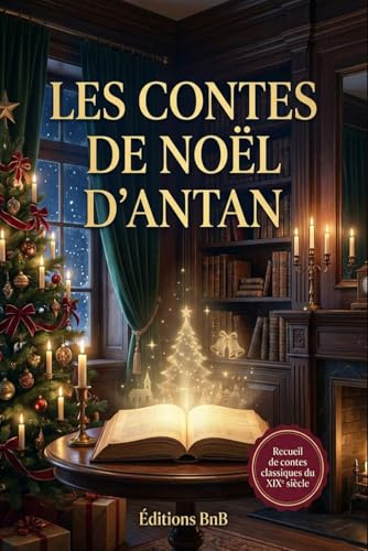 LES CONTES DE NOËL D'ANTAN: Contes de Noël classiques du XIXᵉ siècle à lire en famille
