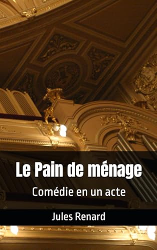 Le Pain de ménage: Comédie en un acte