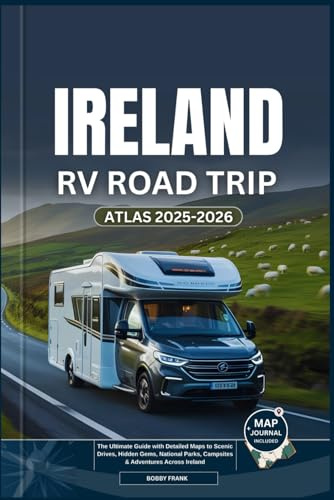 IRELAND RV ROAD TRIP ATLAS 2025-2026: The Ultimate Guide with Detailed Maps to Scenic Drives, Hidden Gems, National Parks, Campsites & Adventures Across Ireland (Explorer’s Guide and Tips)