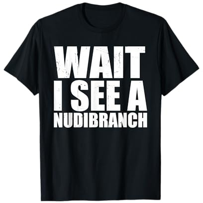 Molusco, biólogo acuarista, divertido, espera, veo un nudibranquio Camiseta