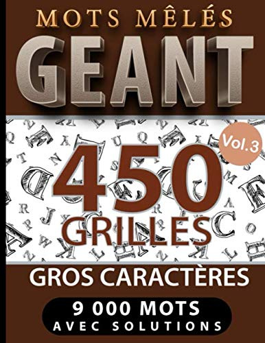 Mots mêlés GEANT 450 grilles gros caractères 9000 mots avec solutions vol.3: Livre de mots mêlés - une grille par page – cahier de mots caché en gros ... et jeux pour adultes) – Grand format.
