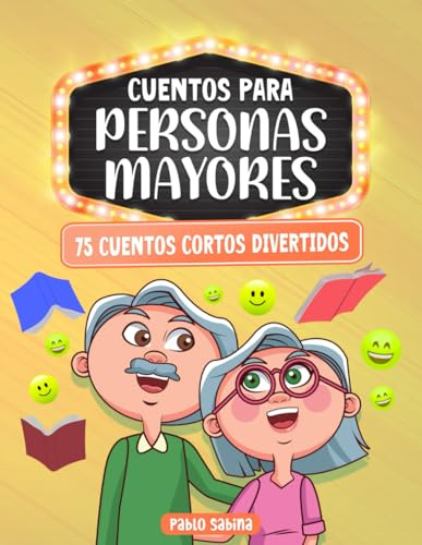 Cuentos Para Personas Mayores: 75 Cuentos Cortos Divertidos: Letra Grande, Fácil de Leer, Libro Regalo Perfecto Para Estimular Mente, Memoria y Corazón de los Adultos Mayores