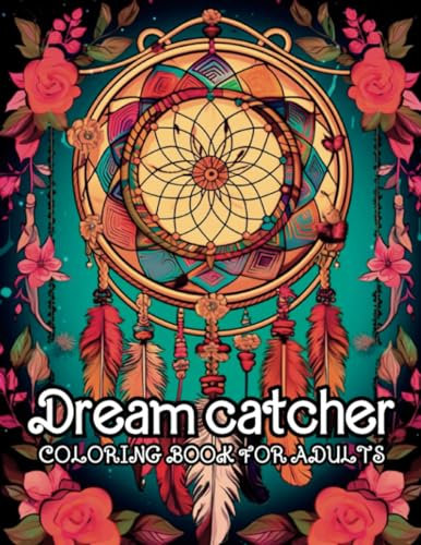 Dream Catcher Coloring Book for Adults: Relaxing Dreamcatcher with Mandala and Flowers Coloring Book Designs