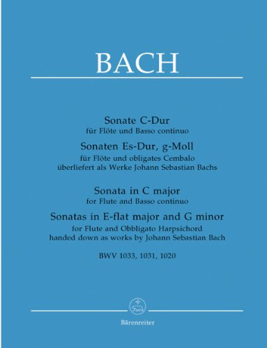 Sonate C-Dur für Flöte und Basso Continuo. Sonaten Es-Dur, g-Moll für Flöte und obligates Cembalo überliefert als Werke J. S. Bach. BWV 1033, 1031, 1020: Urtext