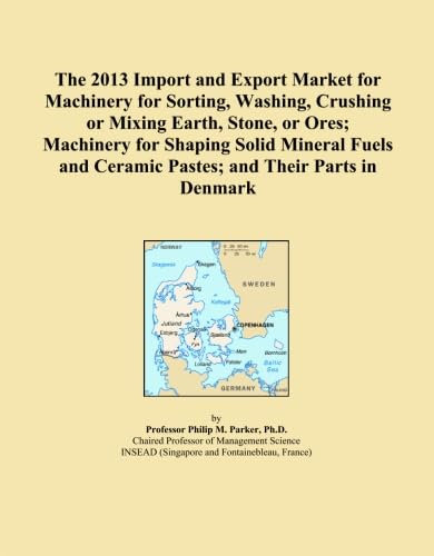The 2013 Import and Export Market for Machinery for Sorting, Washing, Crushing or Mixing Earth, Stone, or Ores; Machinery for Shaping Solid Mineral Fuels and Ceramic Pastes; and Their Parts in Denmark