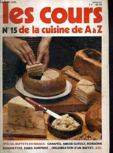 LES COURS DE LA CUISINE DE A A Z N°15 - SPECIAL BUFFETS EN IMAGES : CANAPES AMUSE GUELE BOISSONS BARQUETTES PAINS SURPRISE ORGANISATION D'UN BUFFET.