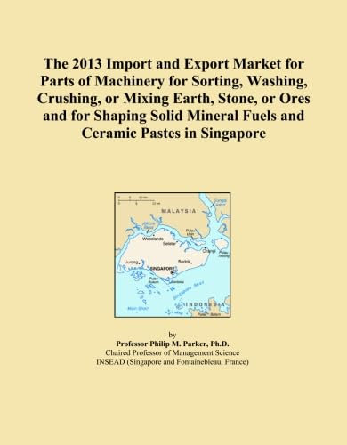 The 2013 Import and Export Market for Parts of Machinery for Sorting, Washing, Crushing, or Mixing Earth, Stone, or Ores and for Shaping Solid Mineral Fuels and Ceramic Pastes in Singapore