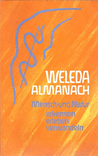 Weleda Almanach: Mensch und Natur erkennen, erleben, verwandeln., Weleda Schriftenreihe 16.