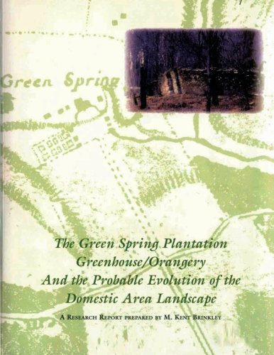 The Green Spring Plantation Greenhouse/Orangery and the Probable Evolution of the Domestic Area Landscape by M. Kent Brinkley (2013-04-27)