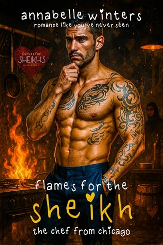Flames for the Sheikh: The Chef from Chicago (Curves for Sheikhs Royal Billionaire Romance Novels Book 2)