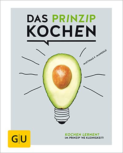 Das Prinzip Kochen: Kochen lernen? Im Prinzip 'ne Kleinigkeit! (GU Grundkochbücher)
