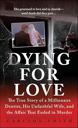 Dying for Love: The True Story of a Millionaire Dentist, His Unfaithful Wife, and the Affair That Ended in Murder (St. Martin's True Crime Library)