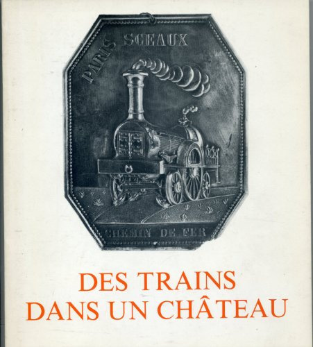Des Trains dans un château : Orangerie du château de Sceaux, 23 avril-27 juin 1982