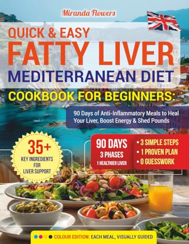 Quick & Easy Fatty Liver Mediterranean Diet Cookbook for Beginners: 90 Days of Anti-Inflammatory Meals to Heal Your Liver, Boost Energy & Shed Pounds