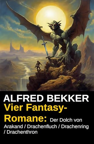 Vier Fantasy-Romane: Der Dolch von Arakand / Drachenfluch / Drachenring / Drachenthron