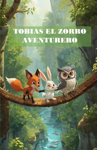Tobías el Zorro Aventurero. Libro Infantil Ilustrado con Animales, Aventuras y Valores para Niños de 6 a 10 Años | Lectura Fácil con Letra Grande