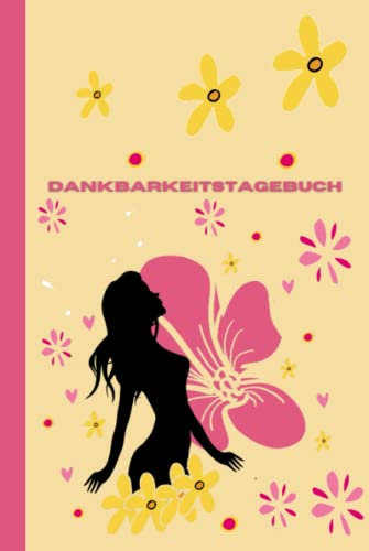 Dankbarkeitstagebuch: Achtsamkeit, Positives Denken und Glück im Leben 2023 ROSA BLUMEN FÜR DAMEN