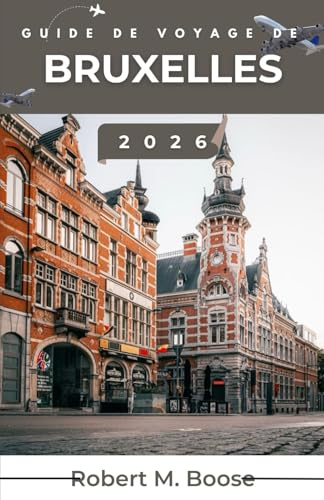 GUIDE DE VOYAGE DE BRUXELLES 2026: Des informations pratiques sur les quartiers et l'histoire de la région pour aider les lecteurs à aborder la destination de manière réfléchie.