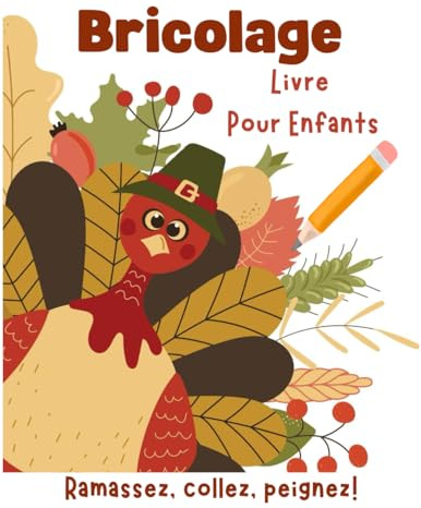 Bricolage Livre Pour Enfants - Ramasser Des Feuilles, Coller, Peindre: Découper, coller et bricoler ! Le livre d'artisanat pour enfants conçu avec ... saison : printemps, été, automne et hiver