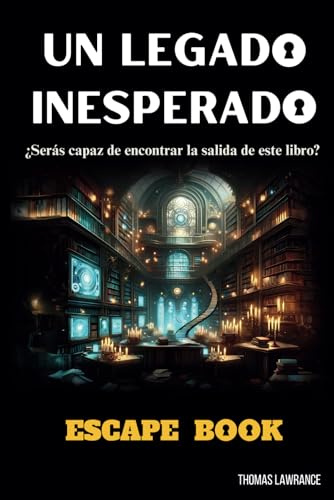 UN LEGADO INESPERADO ESCAPE BOOK: Escape Room para adultos con acertijos y rompecabezas interactivos - Resuelve misterios y juegos de lógica. Juega solo, en familia o en equipo (SAGA ESCAPE)