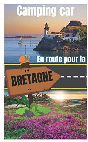 Camping car en route pour la Bretagne: Carnet de voyage en camping car /Parfait complément à votre guide de voyage/ journal de voyage à completer /partez découvrir la bretagne