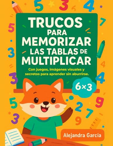Trucos para memorizar las tablas de Multiplicar: Con juegos, imágenes visuales y secretos para aprender sin aburrirse
