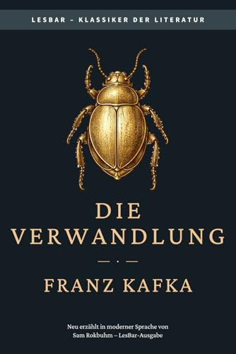 Franz Kafka - die Verwandlung: LesBar – weil Klassiker nicht kompliziert sein müssen (LesBar - neu erzählt in moderner Sprache)