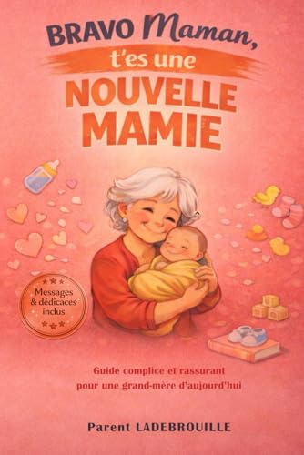 BRAVO Maman, T’es une nouvelle MAMIE: Le guide complice et rassurant pour une grand-mère d'aujourd'hui - Messages & dédicaces inclus