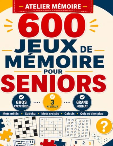 600 Jeux de Mémoire pour Seniors: Grand Format en Gros Caractères : Mots Mêlés, Sudoku, Mots Croisés, Calculs, Quiz et plus de 20 jeux variés sur 3 niveaux pour entretenir sa mémoire en s'amusant
