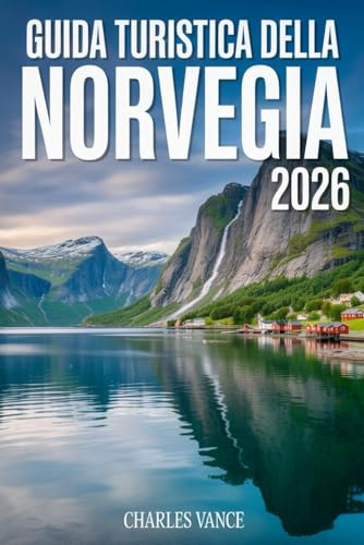 GUIDA TURISTICA DELLA NORVEGIA 2026: Itinerari intelligenti, cultura locale, natura estrema e consigli pratici per viaggiatori consapevoli