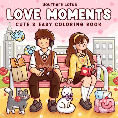 Love Moments: Coloring Book for Adults and Teens with Sweet and Cozy Scenes of Love and Daily Activities for Relaxation and Stress Relief