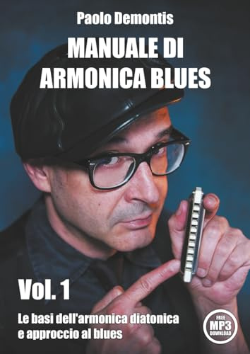 MANUALE DI ARMONICA BLUES Vol. 1: Le basi dell'armonica diatonica e approccio al blues