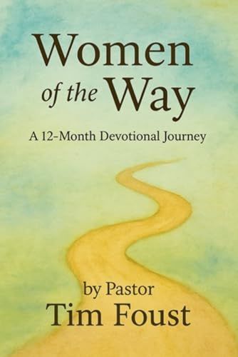 Women of the Way: A 12-Month Devotional Journey: Reflections on Faithful Women Through the Lens of Messiah’s Covenant
