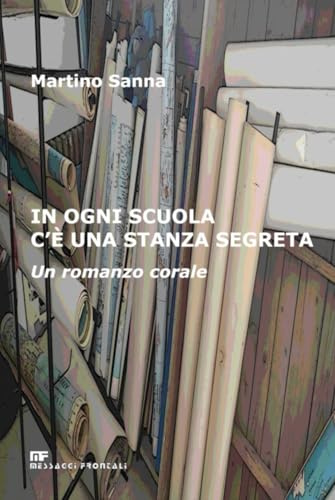 In ogni scuola c'è una stanza segreta: Un romanzo corale