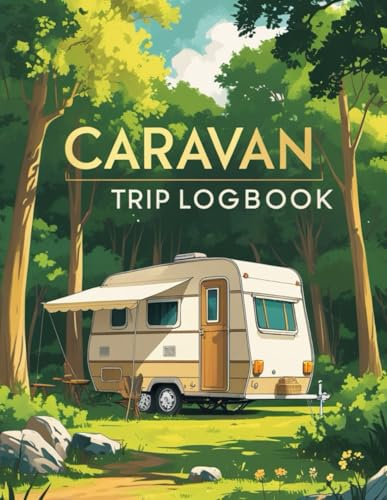 Caravan Trip Logbook: Travel Journal. Record your Trips. Ideal for Caravan Lovers.