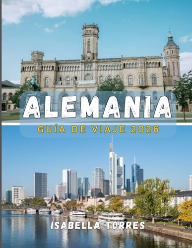 ALEMANIA GUÍA DE VIAJE 2026: Descubra ciudades históricas, paisajes pintorescos y aventuras modernas