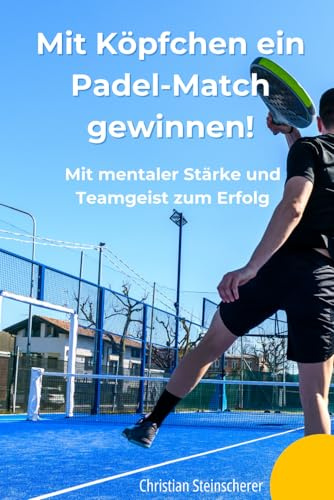 Mit Köpfchen ein Padel-Match gewinnen: Mit mentaler Stärke und Teamgeist zum Erfolg