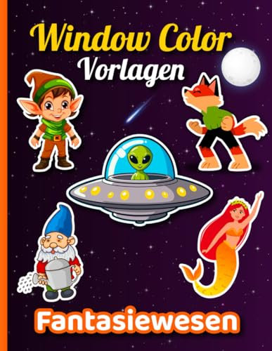Window Color Vorlagen Fantasiewesen: Über 50 zauberhafte und fantasievolle Motive für Kinder ab 5 Jahren und Erwachsene | Mit Drachen,Werwölfe, ... mehr | Wiederverwendbare Fenster-Malvorlagen
