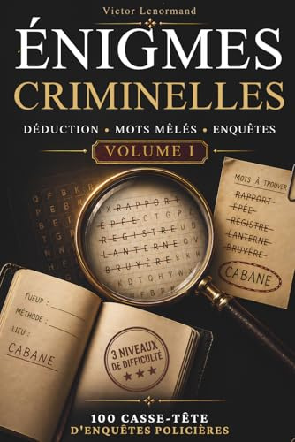 Énigmes criminelles: 100 Enquêtes policières à résoudre, mots mêlés, casse-têtes et jeux de logique pour adultes – cadeau idéal pour hommes et femmes