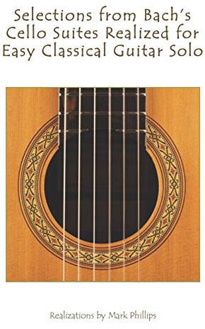 Selections from Bach's Cello Suites Realized for Easy Classical Guitar Solo