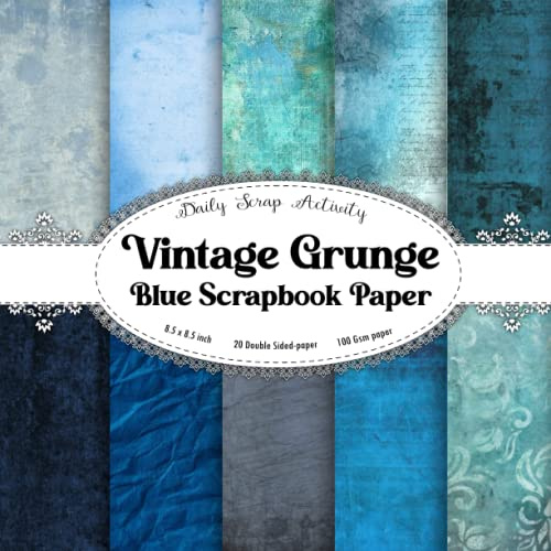 Vintage Grunge Blue Scrapbook Paper: Blue Texture Scrapbooking Paper, Junk Journal, Double Sided Decorative Craft Paper For Gift Wrapping, Decoupage, ... Mixed Media Art, Paper Size 8.5 x 8.5